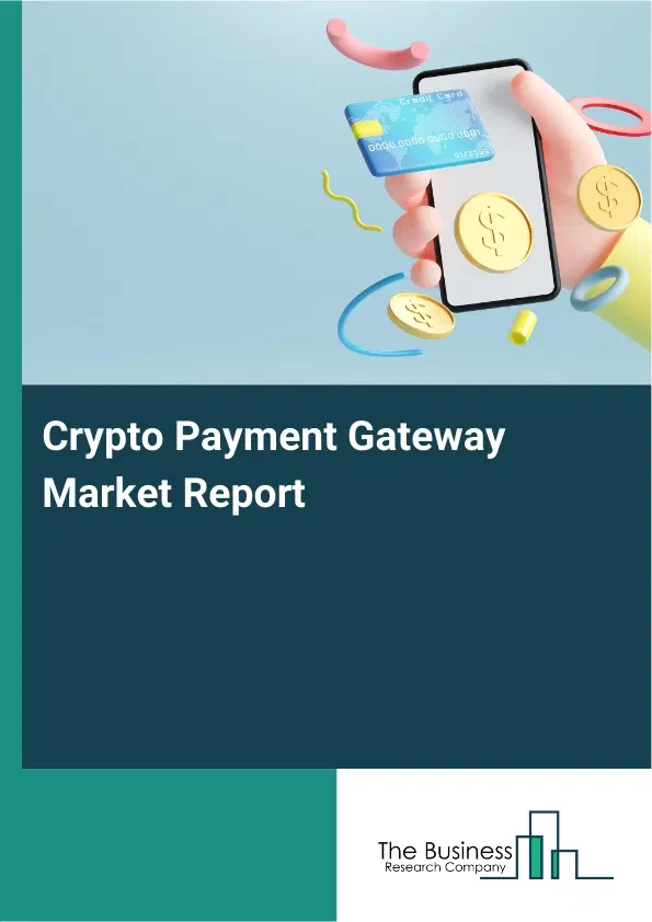 Global Crypto Payment Gateway Market Report 2026