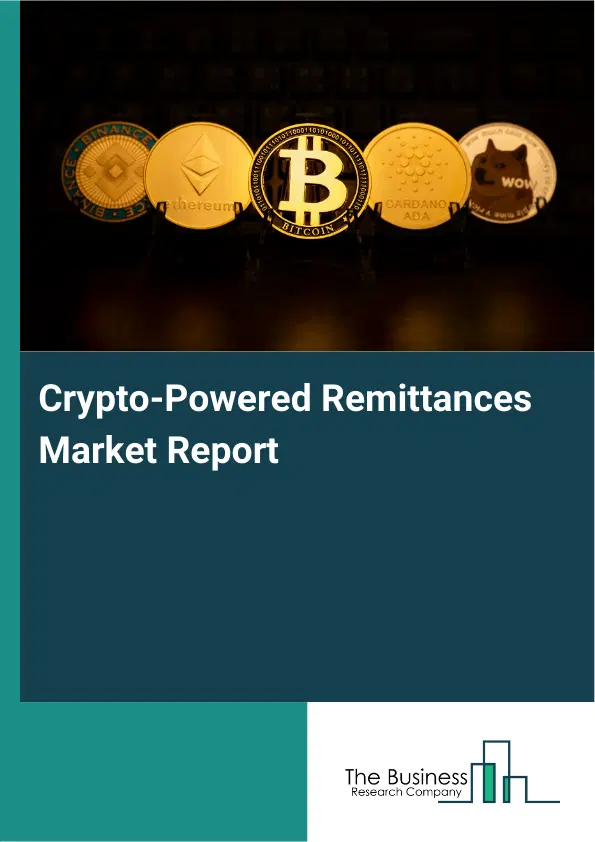 Global Crypto-Powered Remittances Market Report 2026