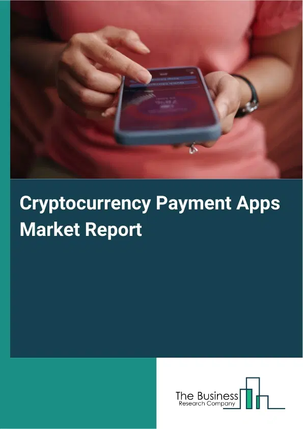 Global Cryptocurrency Payment Apps Market Report 2026