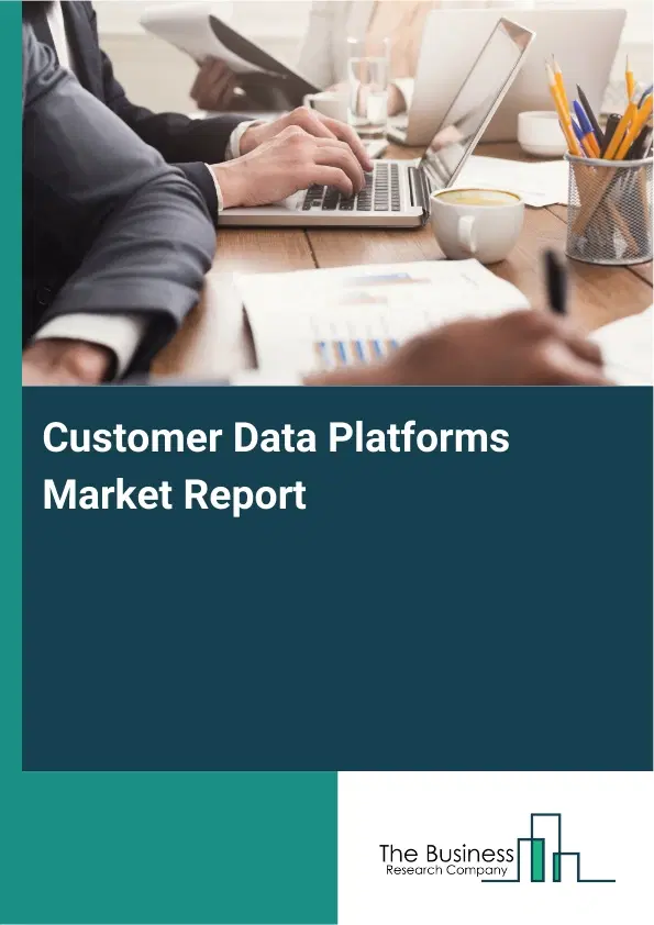 Global Customer Data Platforms Market Report 2026
