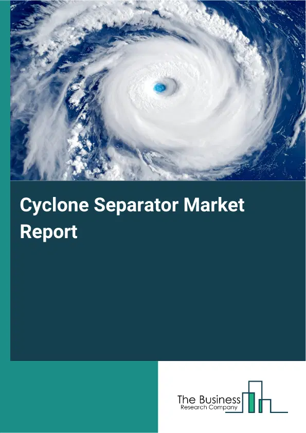 Global Cyclone Separator Market Report 2026