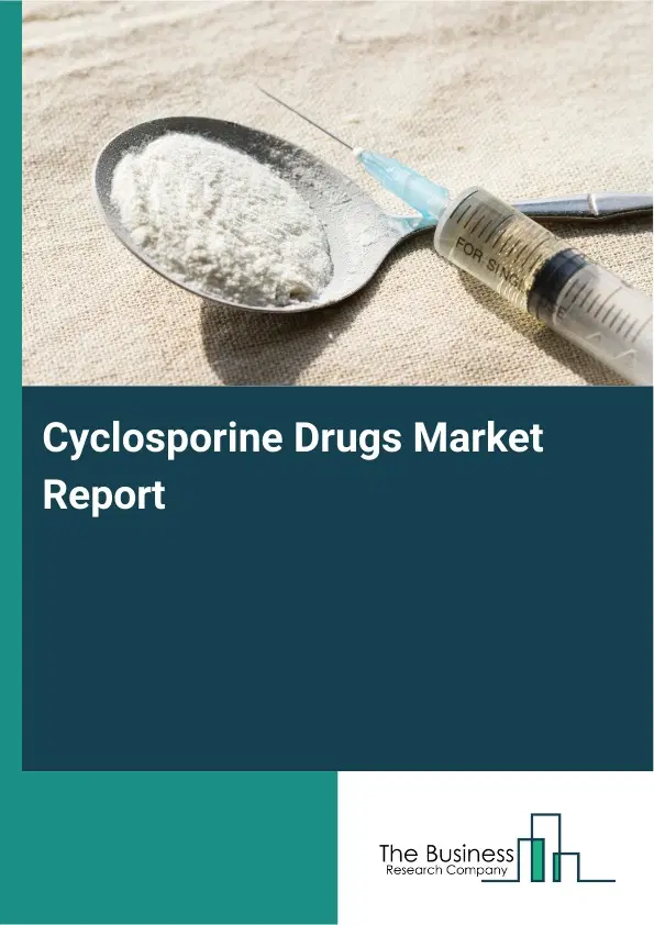 Global Cyclosporine Drugs Market Report 2026