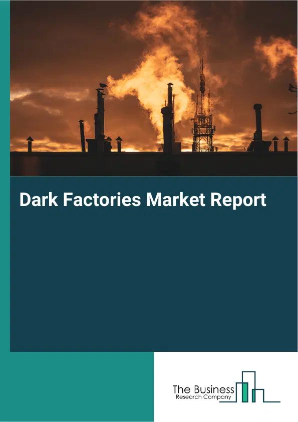 Global Dark Factories Market Report 2026