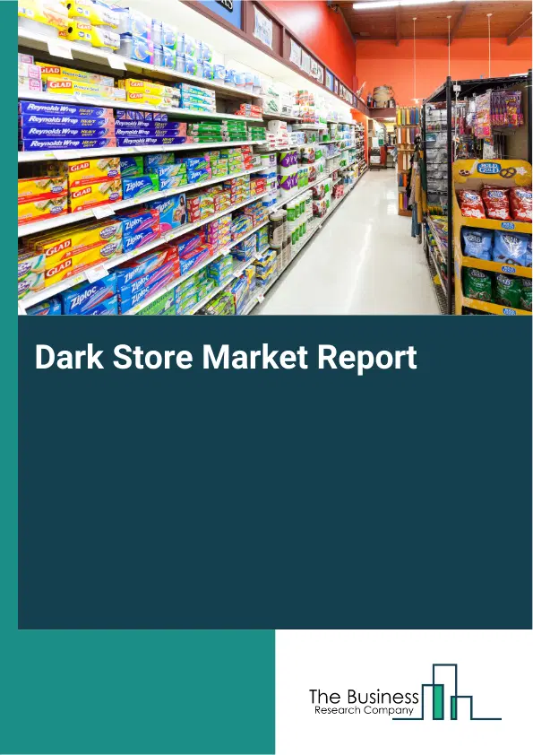 Global Dark Store Market Report 2026