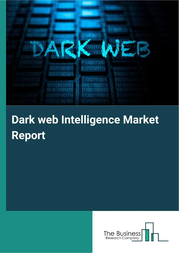 Global Dark web Intelligence Market Report 2026