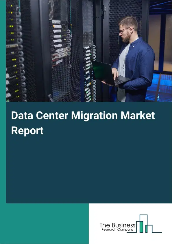 Global Data Center Migration Market Report 2026