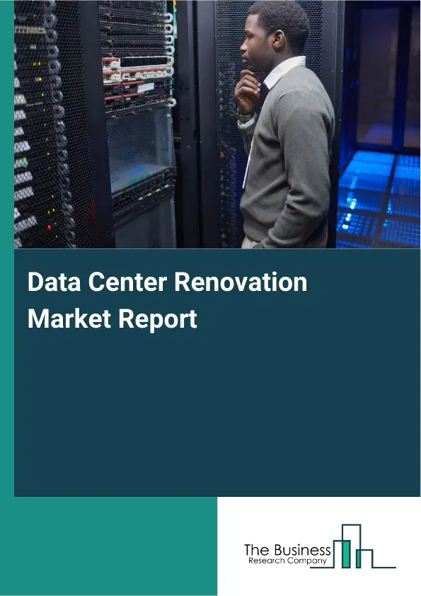 Global Data Center Renovation Market Report 2026