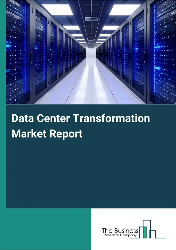 Global Data Center Transformation Market Report 2026