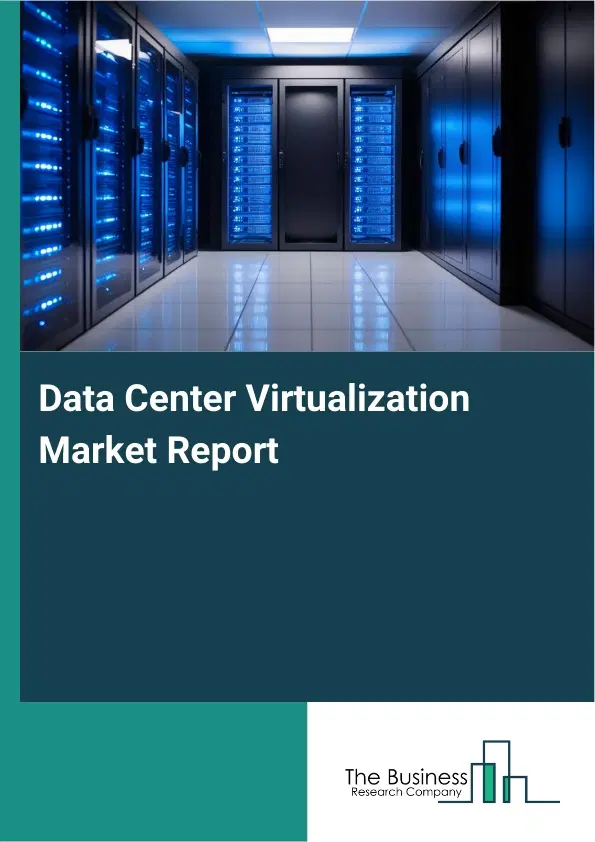 Global Data Center Virtualization Market Report 2026