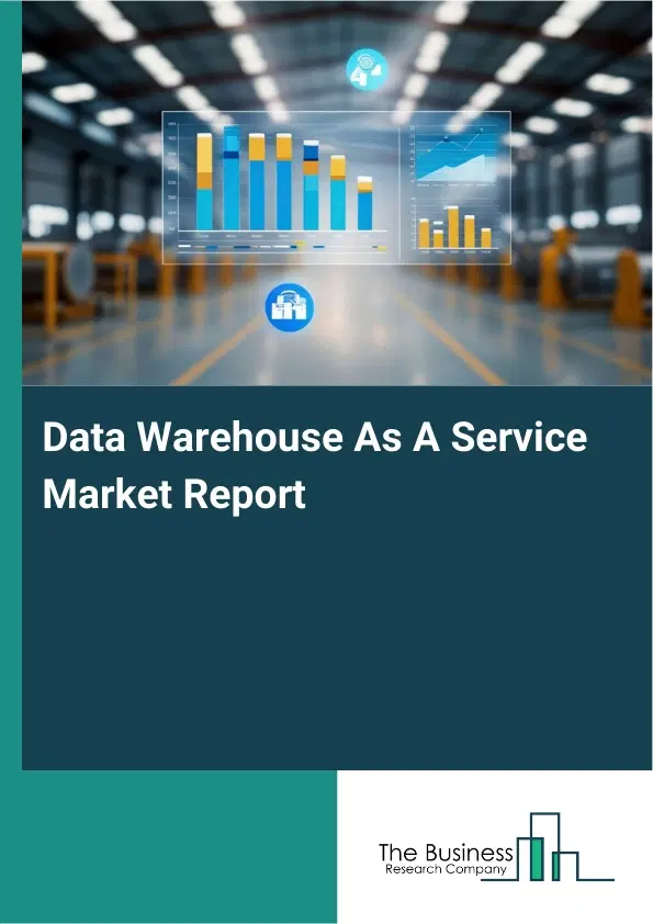 Global Data Warehouse As A Service Market Report 2026