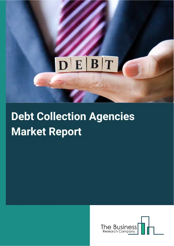 Global Debt Collection Agencies Market Report 2026
