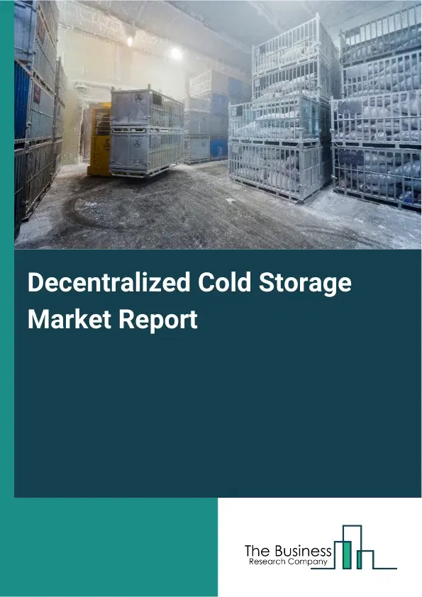 Global Decentralized Cold Storage Market Report 2026