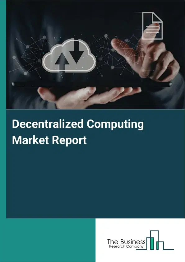 Global Decentralized Computing Market Report 2026