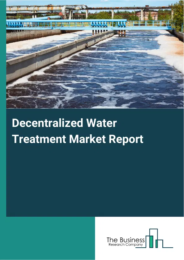 Global Decentralized Water Treatment Market Report 2026