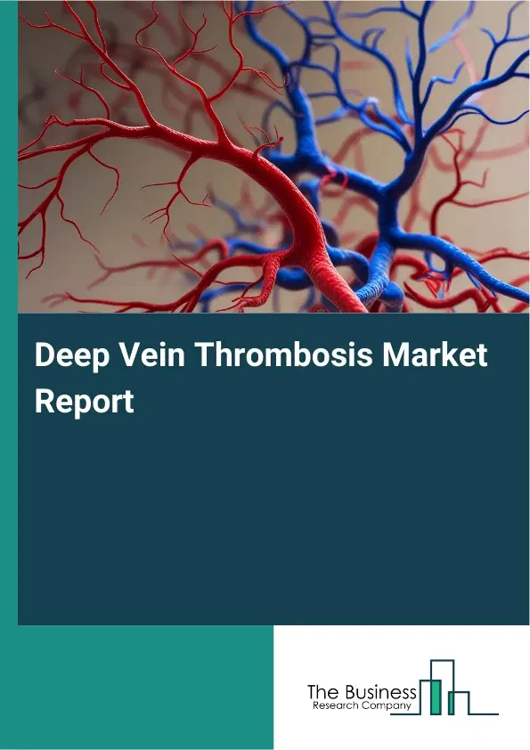Global Deep Vein Thrombosis Market Report 2026