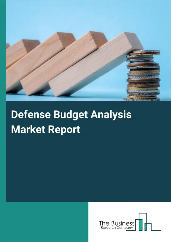 Global Defense Budget Analysis Market Report 2026
