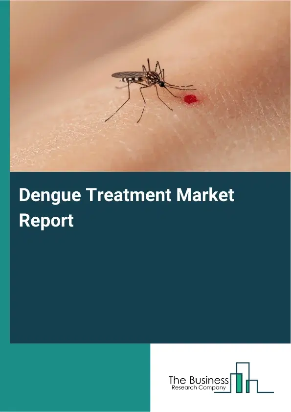 Global Dengue Treatment Market Report 2026