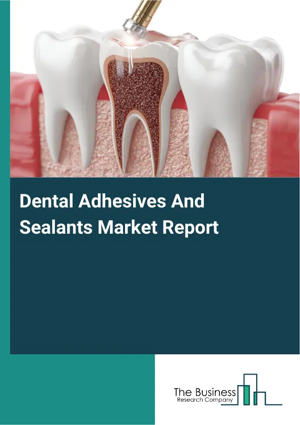 Global Dental Adhesives And Sealants Market Report 2026
