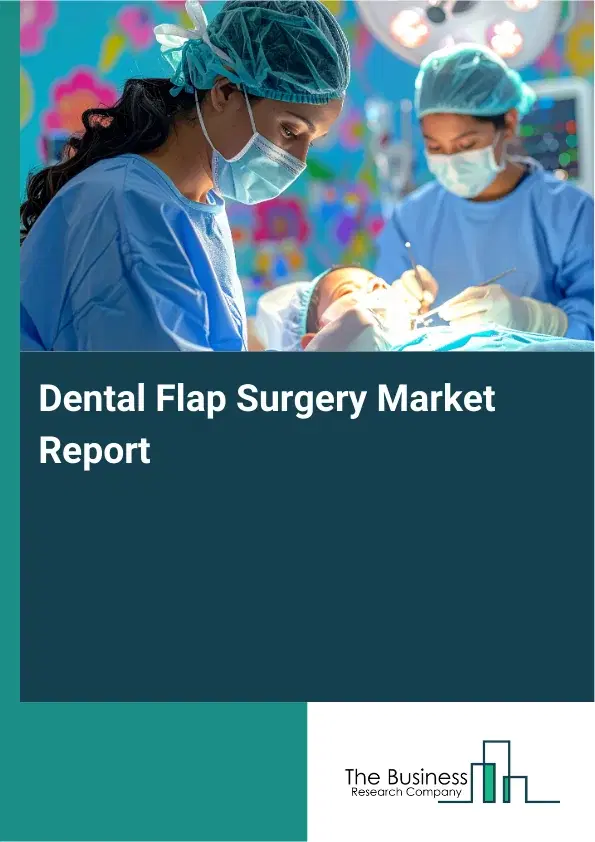Global Dental Flap Surgery Market Report 2026