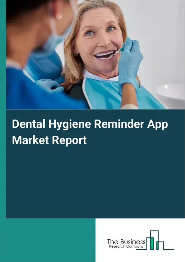 Global Dental Hygiene Reminder App Market Report 2026