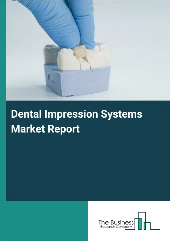 Global Dental Impression Systems Market Report 2026