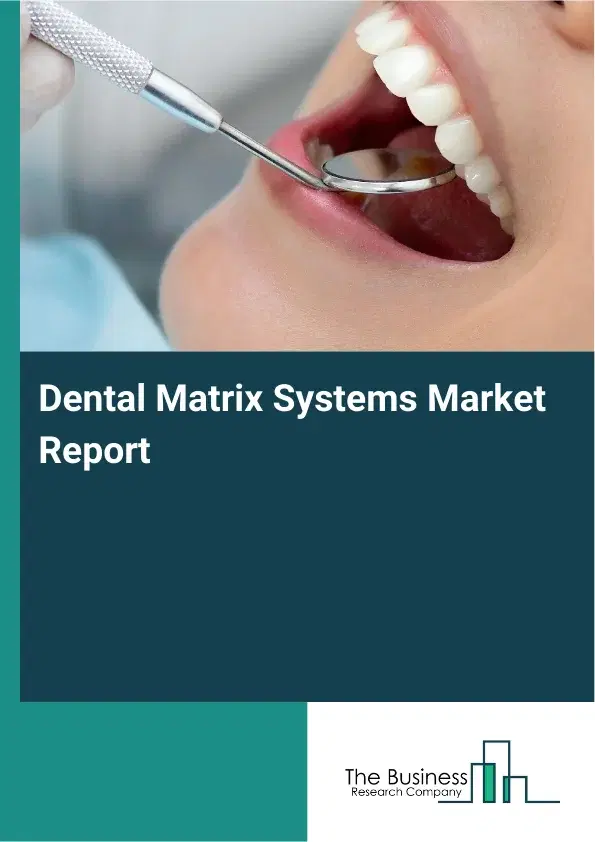 Global Dental Matrix Systems Market Report 2026