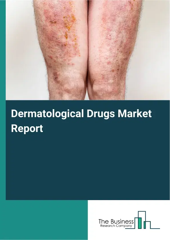 Global Dermatological Drugs Market Report 2026 Global Dermatological Drugs Market Report 2026