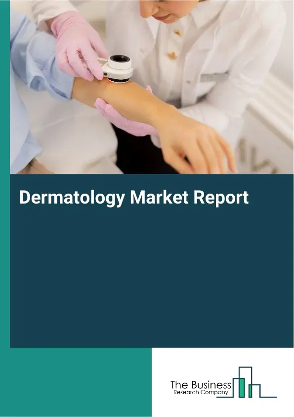Global Dermatology Market Report 2026