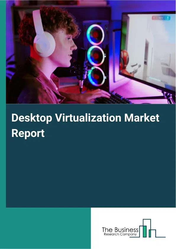 Global Desktop Virtualization Market Report 2026