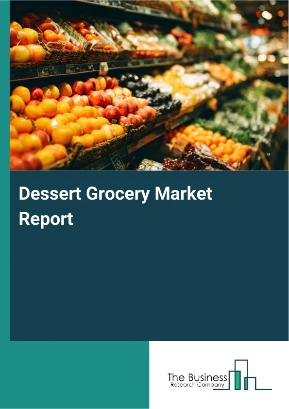 Global Dessert Grocery Market Report 2026