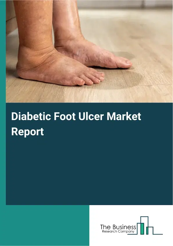 Global Diabetic Foot Ulcer Market Report 2026