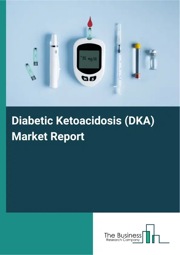 Global Diabetic Ketoacidosis (DKA) Market Report 2026