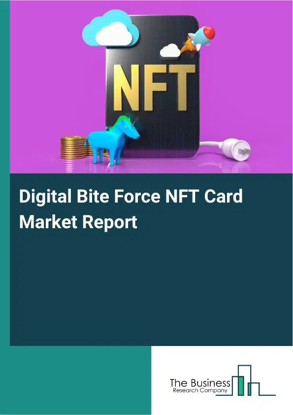 Global Digital Bite Force NFT Card Market Report 2026