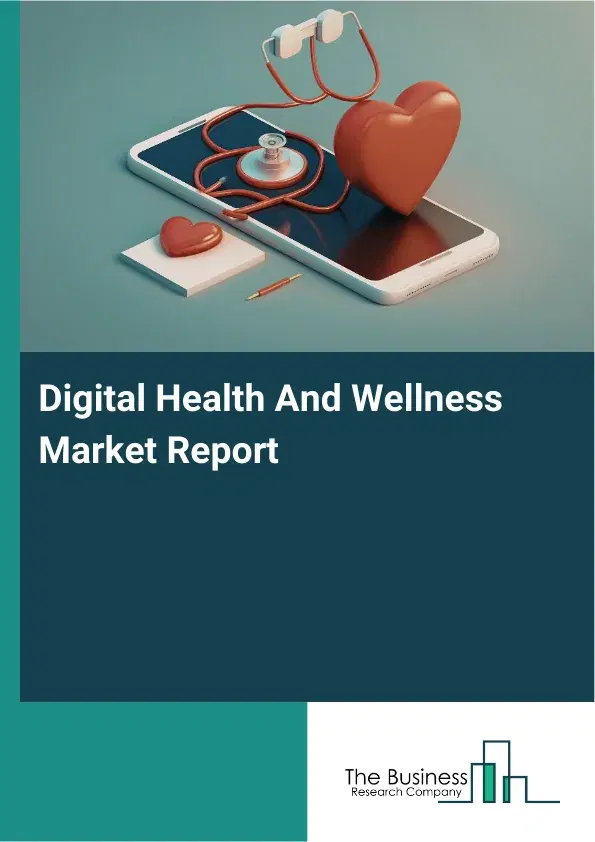 Global Digital Health And Wellness Market Report 2026
