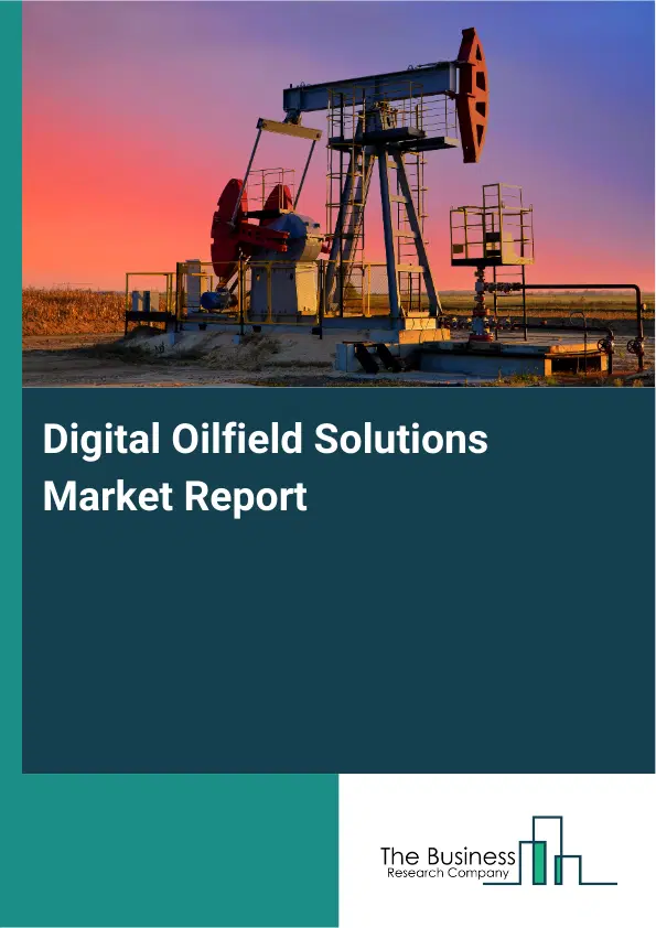 Global Digital Oilfield Solutions Market Report 2026