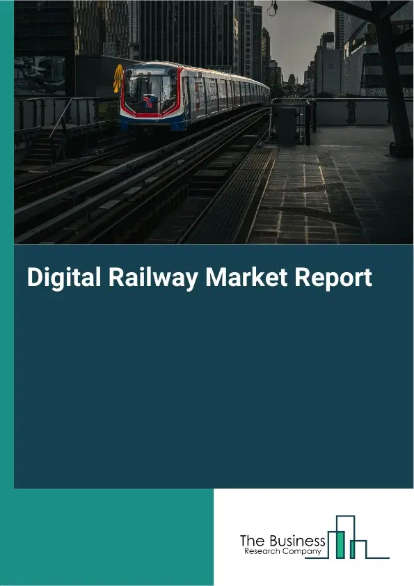 Global Digital Railway Market Report 2026