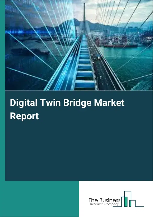 Global Digital Twin Bridge Market Report 2026