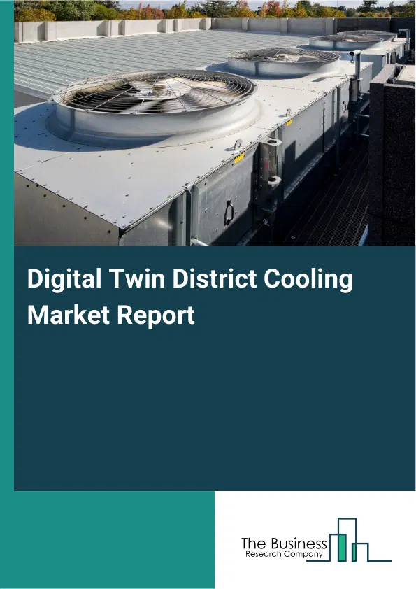Global Digital Twin District Cooling Market Report 2026