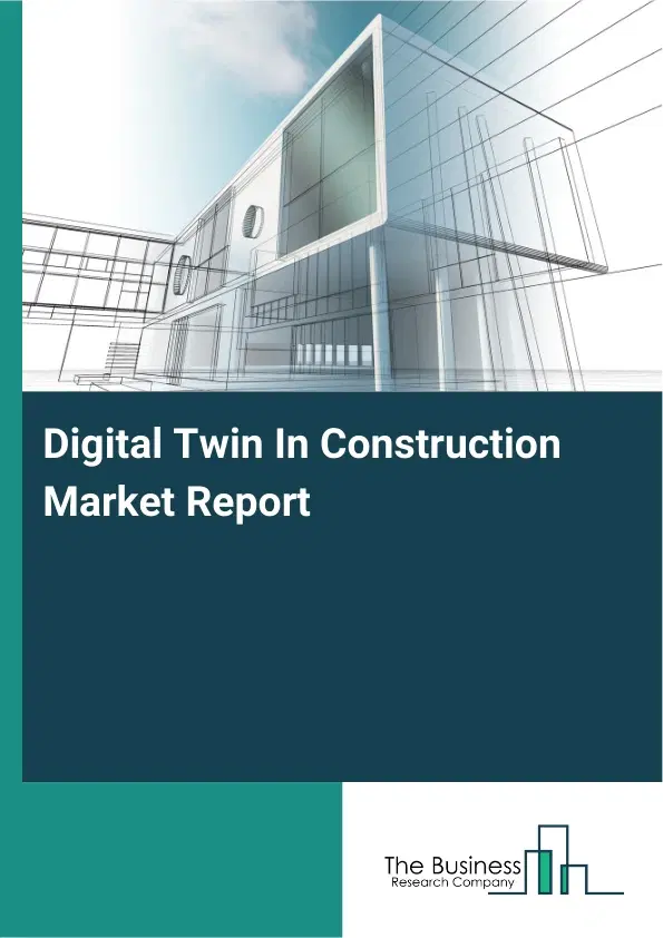 Global Digital Twin In Construction Market Report 2026