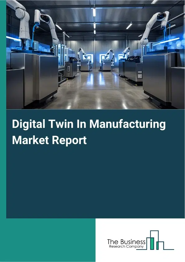 Global Digital Twin In Manufacturing Market Report 2026