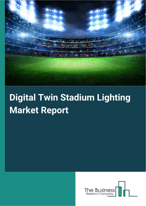 Global Digital Twin Stadium Lighting Market Report 2026