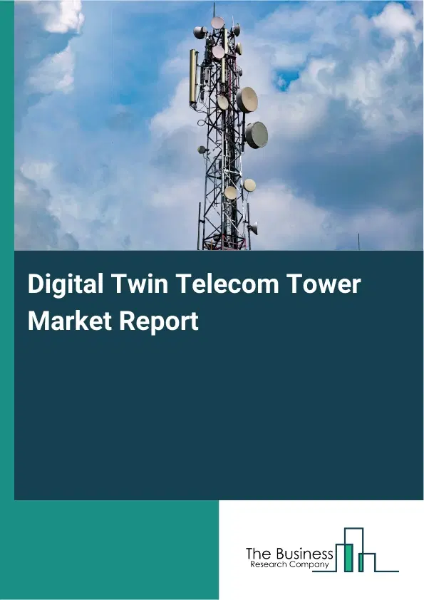 Global Digital Twin Telecom Tower Market Report 2026