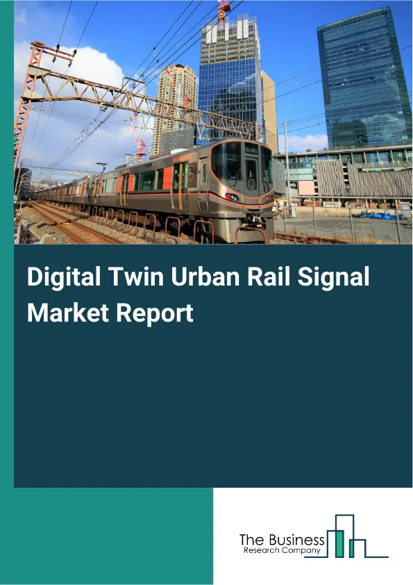 Global Digital Twin Urban Rail Signal Market Report 2026