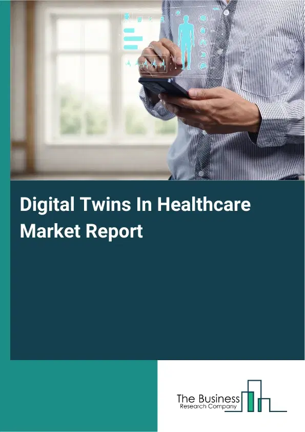 Global Digital Twins In Healthcare Market Report 2026