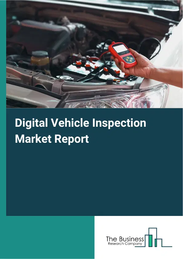 Digital Vehicle Inspection Market Report 2026