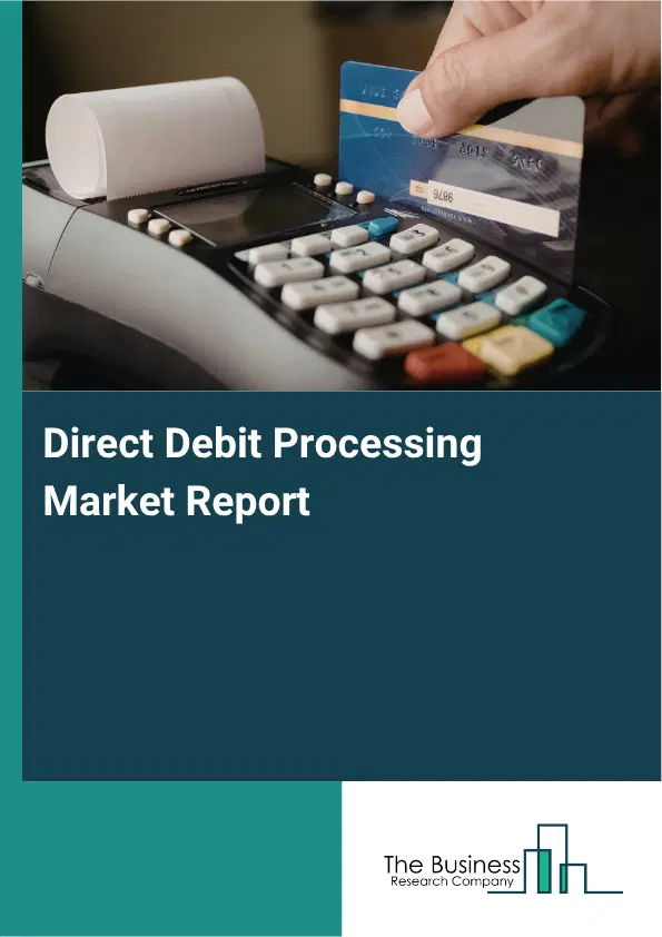 Direct Debit Processing Market Report 2026