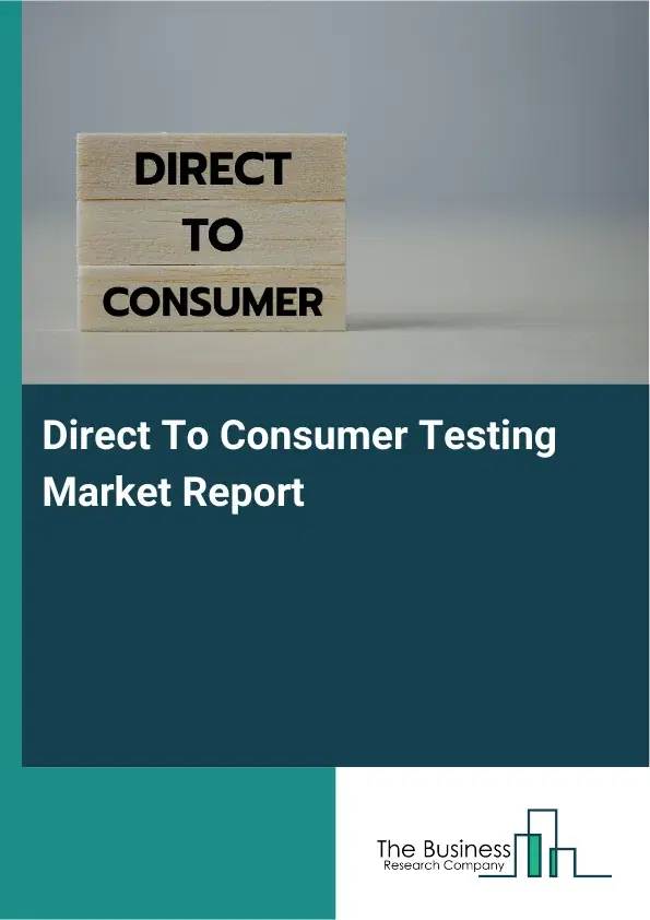 Global Direct To Consumer Testing Market Report 2026