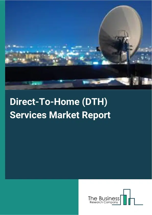 Global Direct-To-Home (DTH) Services Market Report 2026