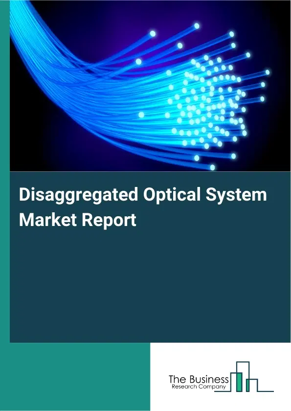 Global Disaggregated Optical System Market Report 2026