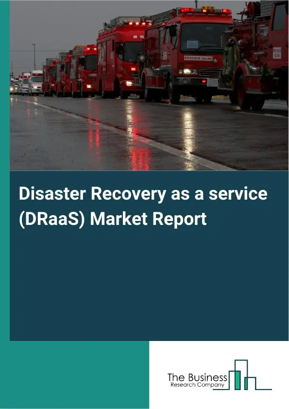 Global Disaster Recovery as a service (DRaaS) Market Report 2026